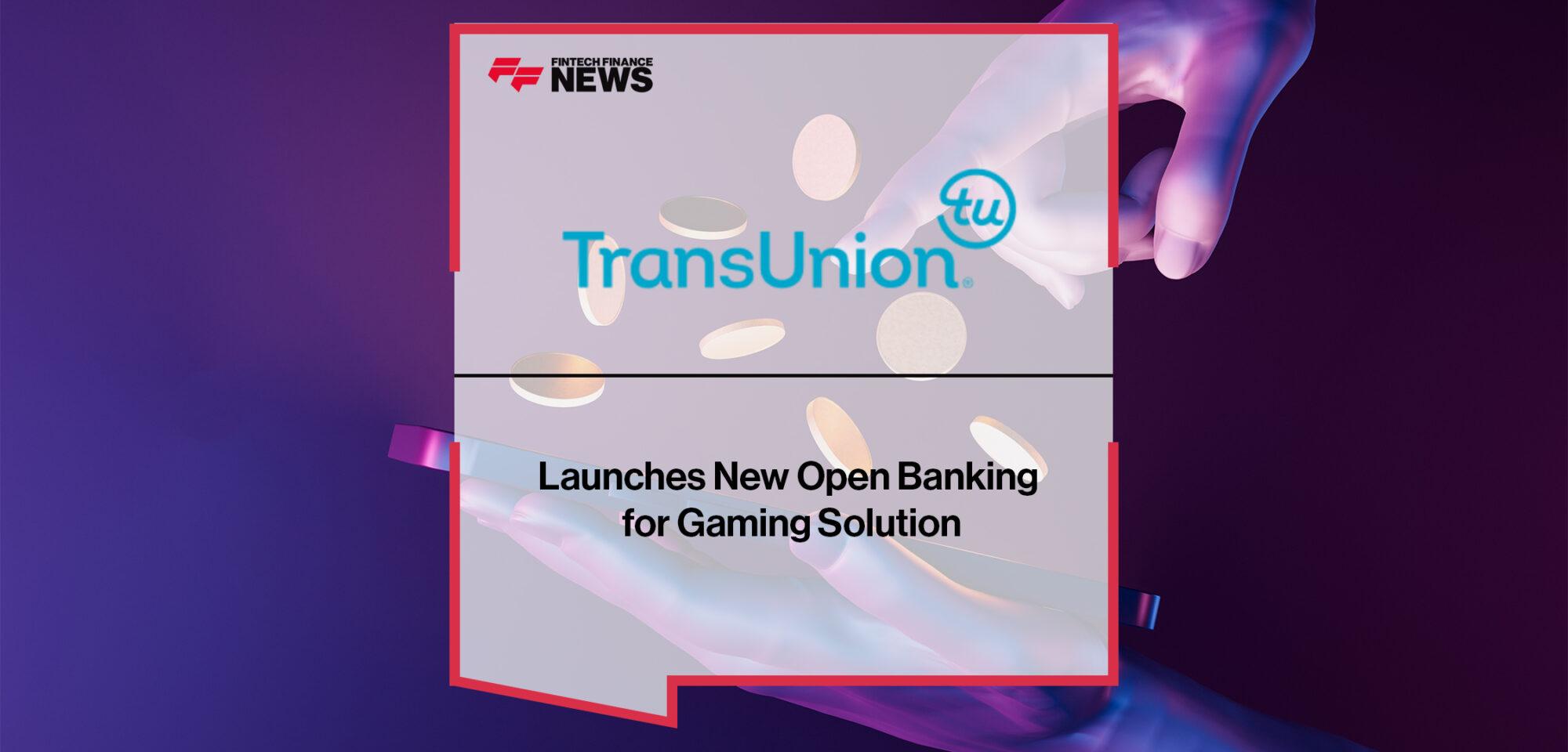 TransUnion Launches New Open Banking for Gaming Solution