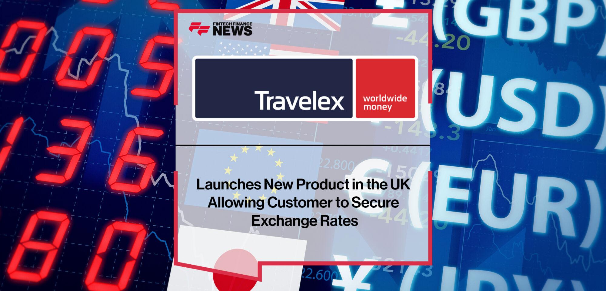 Travelex Launches New Product in the UK Allowing Customer to Secure Exchange Rates