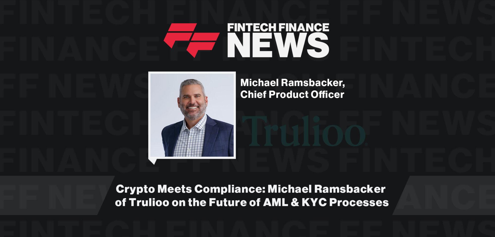 Crypto Meets Compliance: Michael Ramsbacker of Trulioo on the Future of AML & KYC Processes