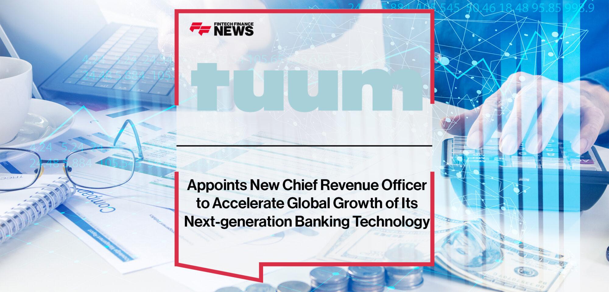 Tuum Appoints New Chief Revenue Officer to Accelerate Global Growth of Its Next-generation Banking Technology