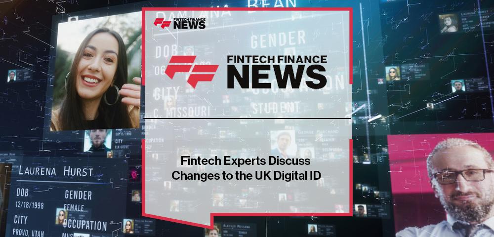 Fintech Experts Discuss Changes to the UK Digital ID