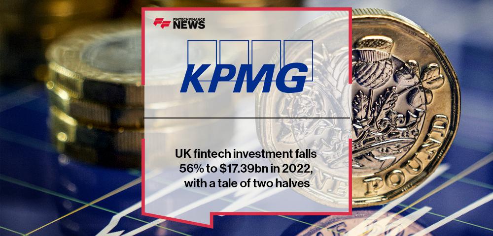 UK fintech investment falls 56% to $17.39bn in 2022, with a tale of two halves