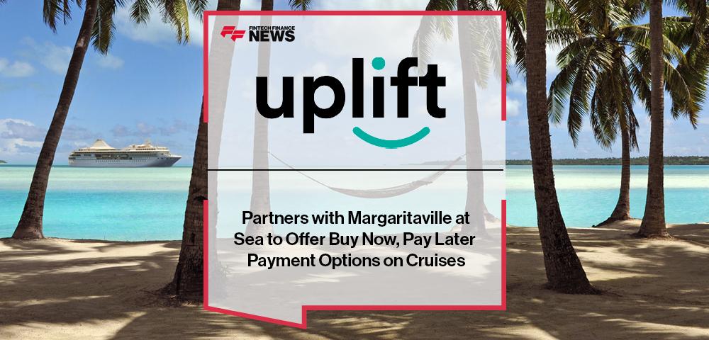 Uplift Partners with Margaritaville at Sea to Offer Buy Now, Pay Later Payment Options on Cruises