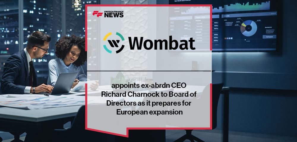 Wombat appoints ex-abrdn CEO Richard Charnock to Board of Directors as it prepares for European expansion