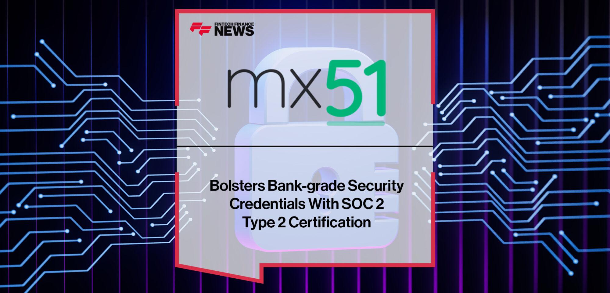 mx51 Bolsters Bank-grade Security Credentials With SOC 2 Type 2 Certification