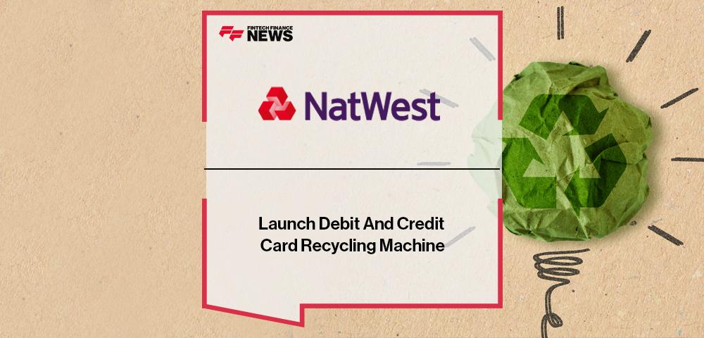 Natwest Launch Debit And Credit Card Recycling Machine