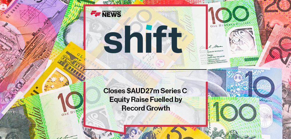 Shift Closes $AUD27m Series C Equity Raise Fuelled by Record Growth