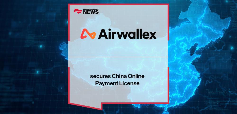 Airwallex secures China Online Payment License