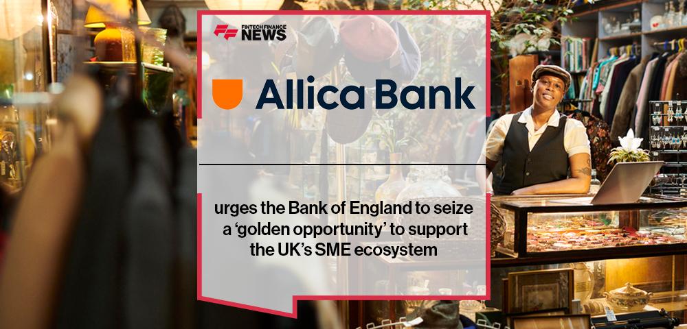 Allica Bank urges the Bank of England to seize a ‘golden opportunity’ to support the UK’s SME ecosystem