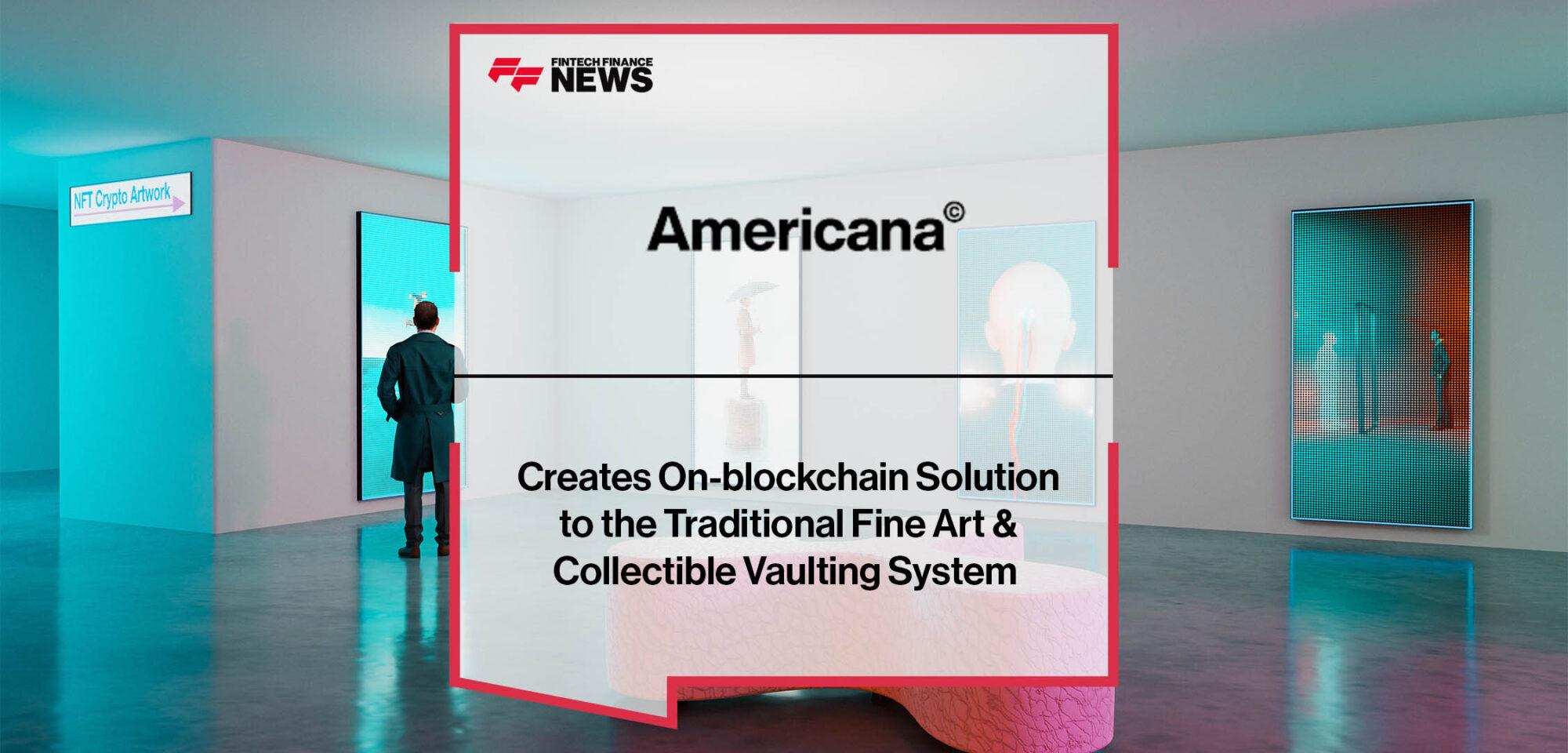 Americana Creates On-blockchain Solution to the Traditional Fine Art & Collectible Vaulting System