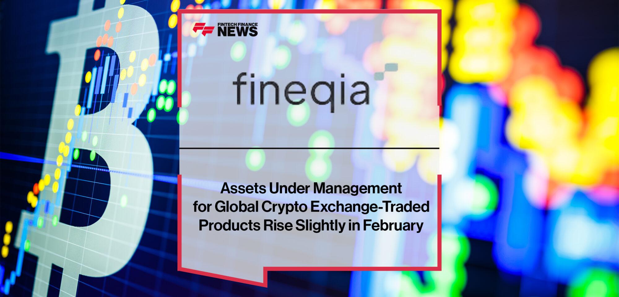 Assets Under Management for Global Crypto Exchange-Traded Products Rise Slightly in February