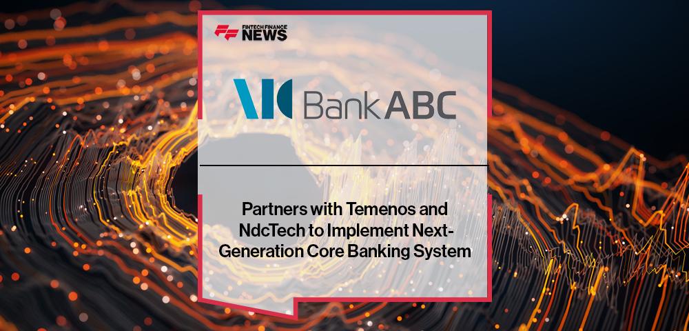 Bank ABC Partners with Temenos and NdcTech to Implement Next-Generation Core Banking System