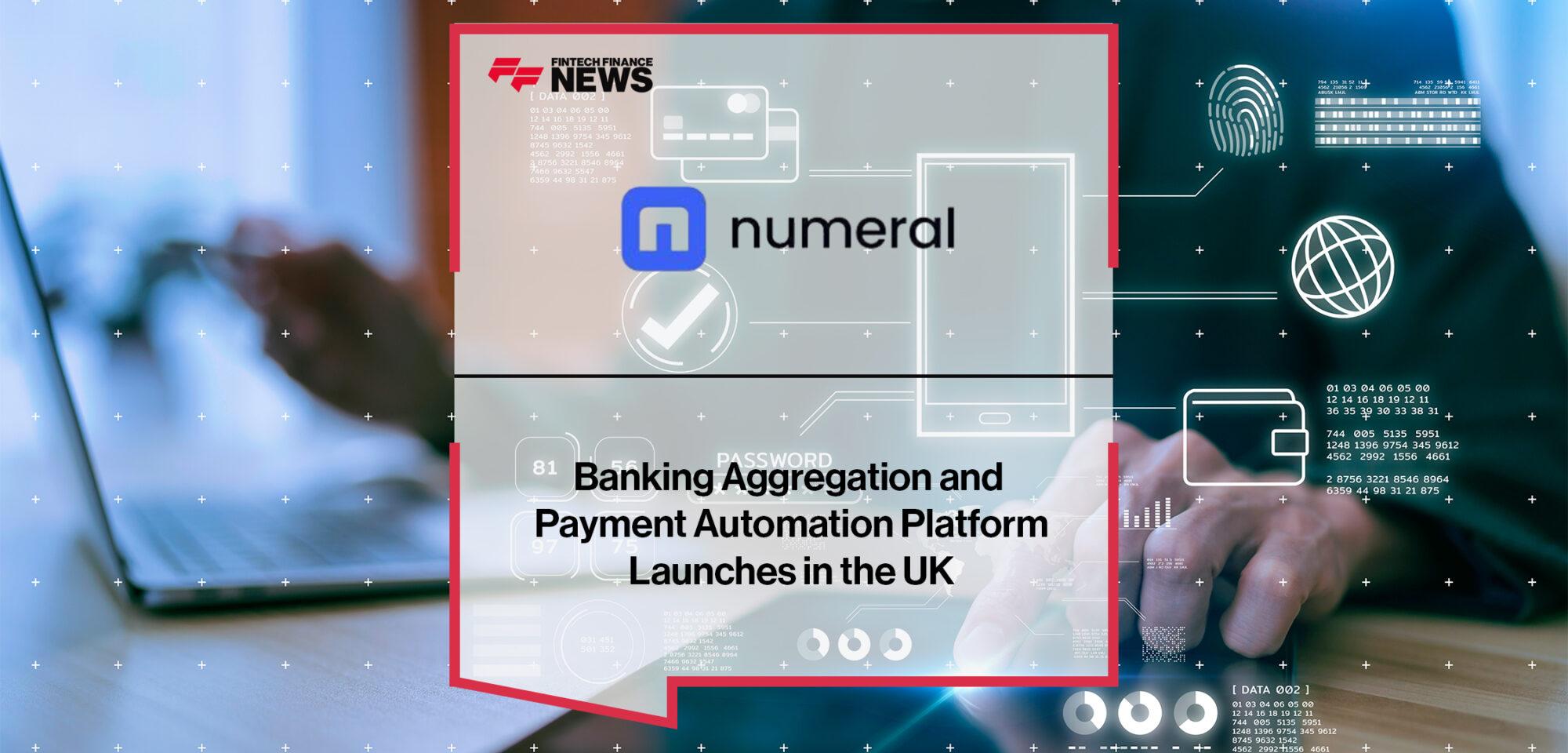 Banking Aggregation and Payment Automation Platform Numeral Launches in the UK