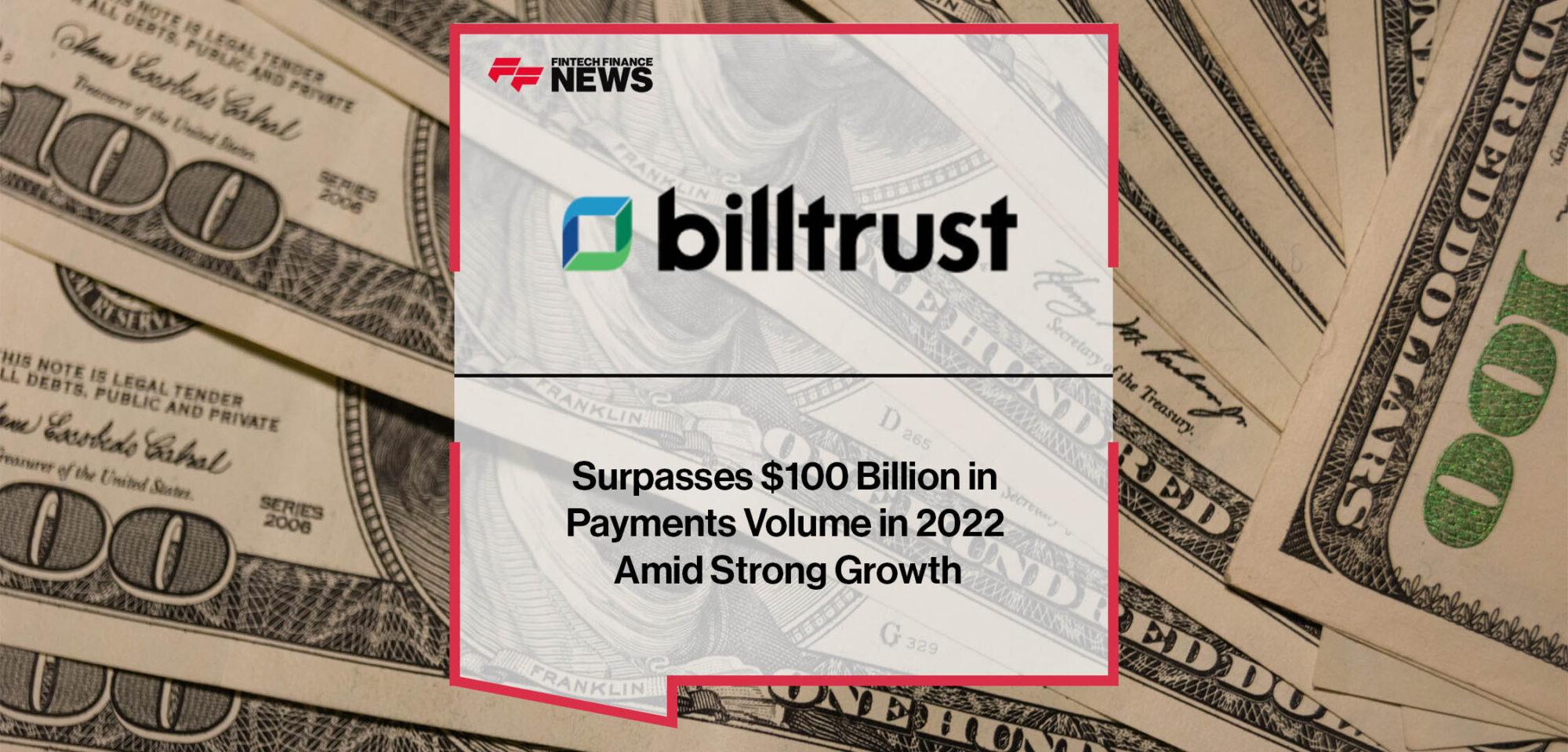 Billtrust Surpasses $100 Billion in Payments Volume in 2022 Amid Strong Growth