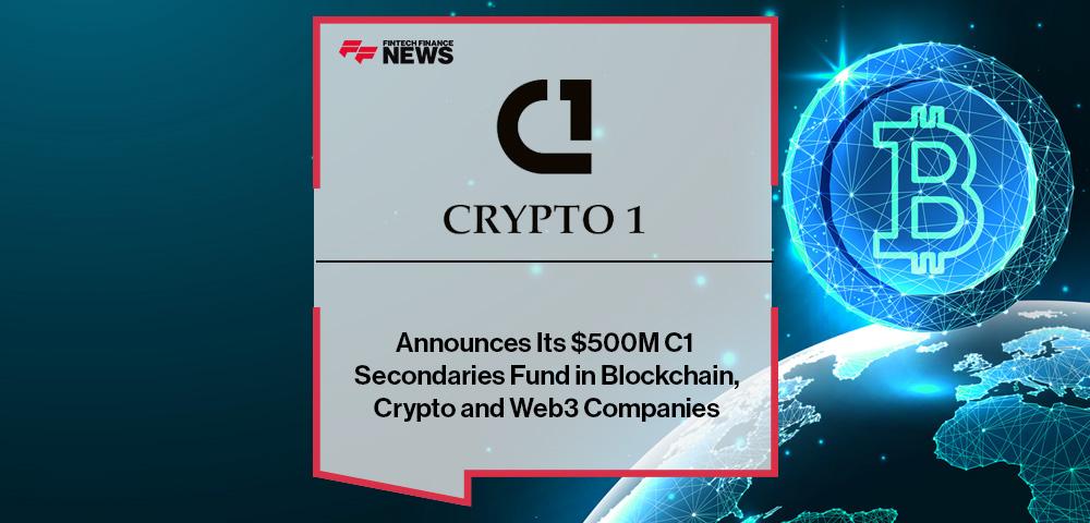 Crypto 1 Announces Its $500M C1 Secondaries Fund in Blockchain, Crypto and Web3 Companies