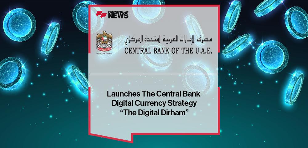 CBUAE Launches The Central Bank Digital Currency Strategy “The Digital Dirham”