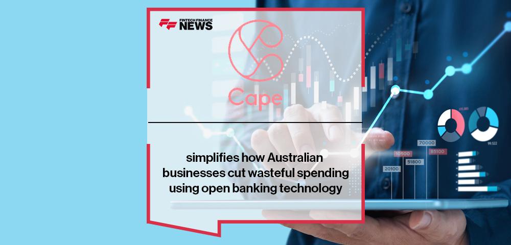 Cape simplifies how Australian businesses cut wasteful spending using open banking technology