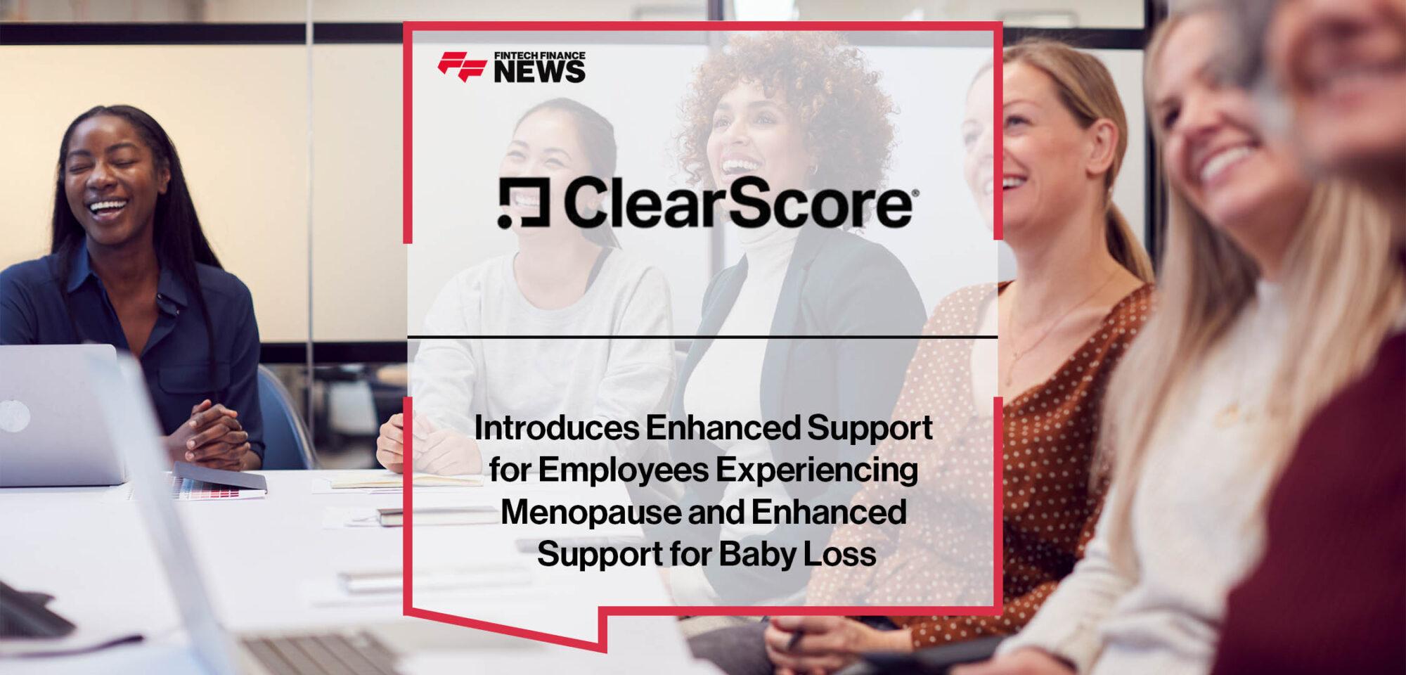 ClearScore Introduces Enhanced Support for Employees Experiencing Menopause and Enhanced Support for Baby Loss