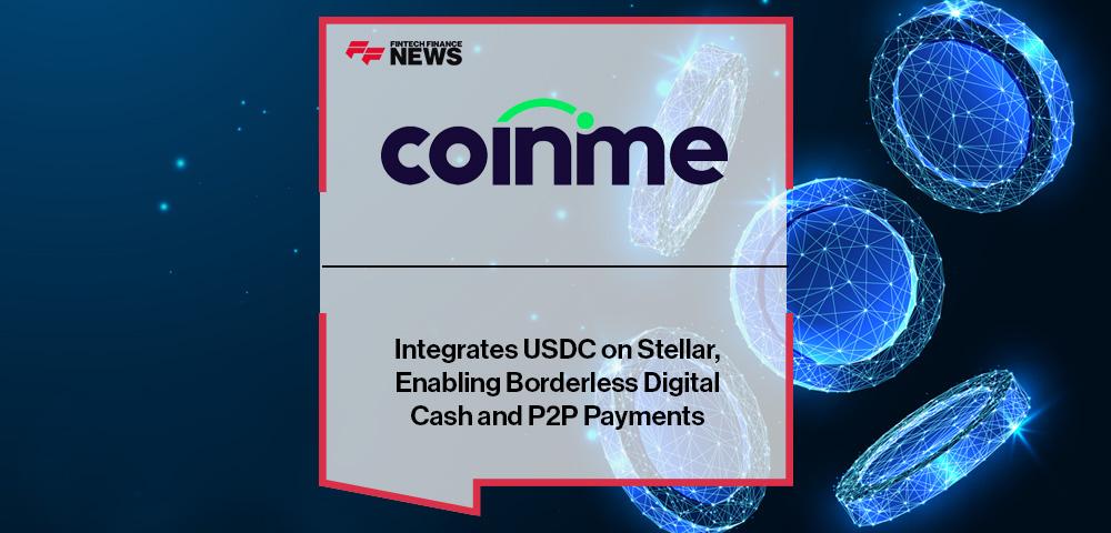 Coinme Integrates USDC on Stellar, Enabling Borderless Digital Cash and P2P Payments