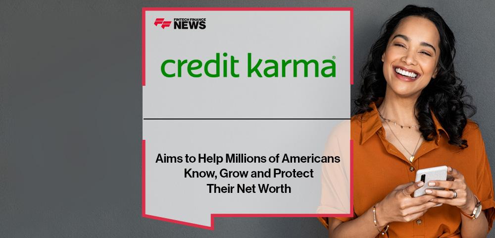 Credit Karma Aims to Help Millions of Americans Know, Grow and Protect Their Net Worth
