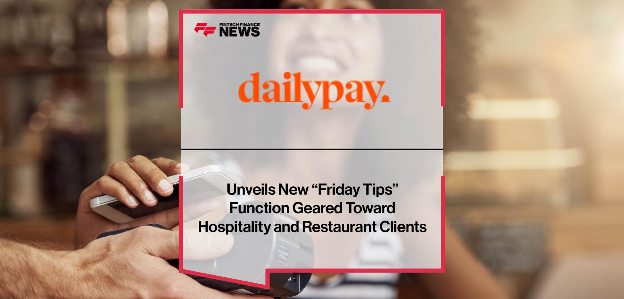 DailyPay Unveils New “Friday Tips” Function Geared Toward Hospitality and Restaurant Clients