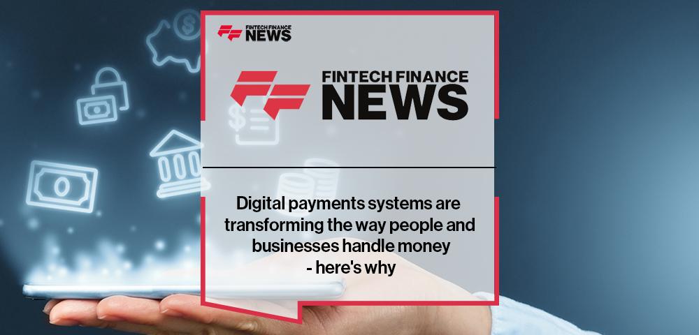 Digital payments systems are transforming the way people and businesses handle money - here's why