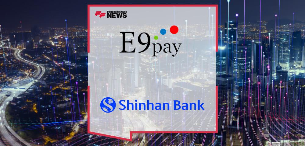Korea Cross-Border FinTech E9pay and Shinhan Bank Join Forces to Promote Convergence and New Business Opportunities