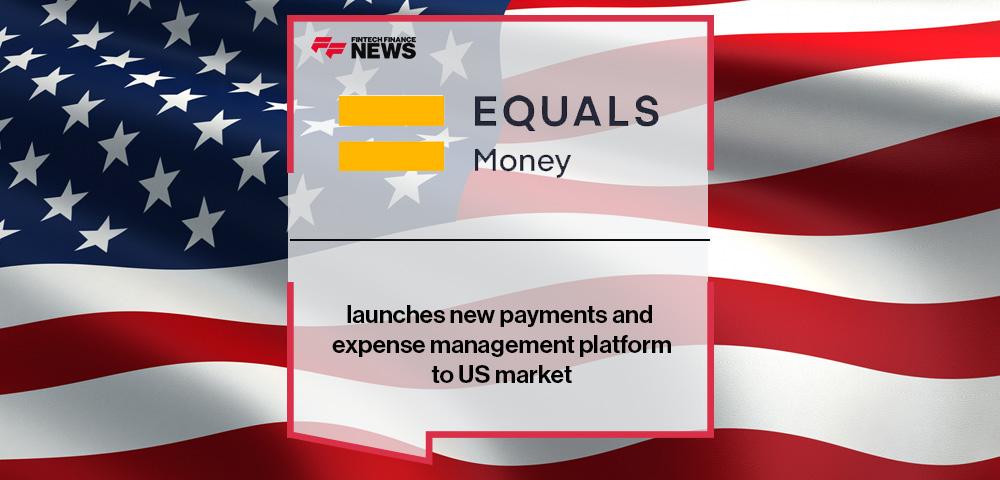 Equals Money launches new payments and expense management platform to US market