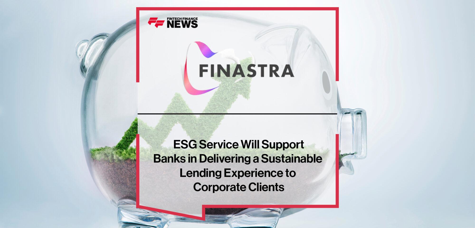 Finastra’s ESG Service Will Support Banks in Delivering a Sustainable Lending Experience to Corporate Clients