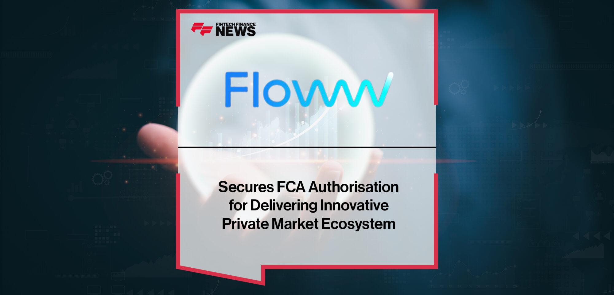 FlowwMarkets Secures FCA Authorisation for Delivering Innovative Private Market Ecosystem