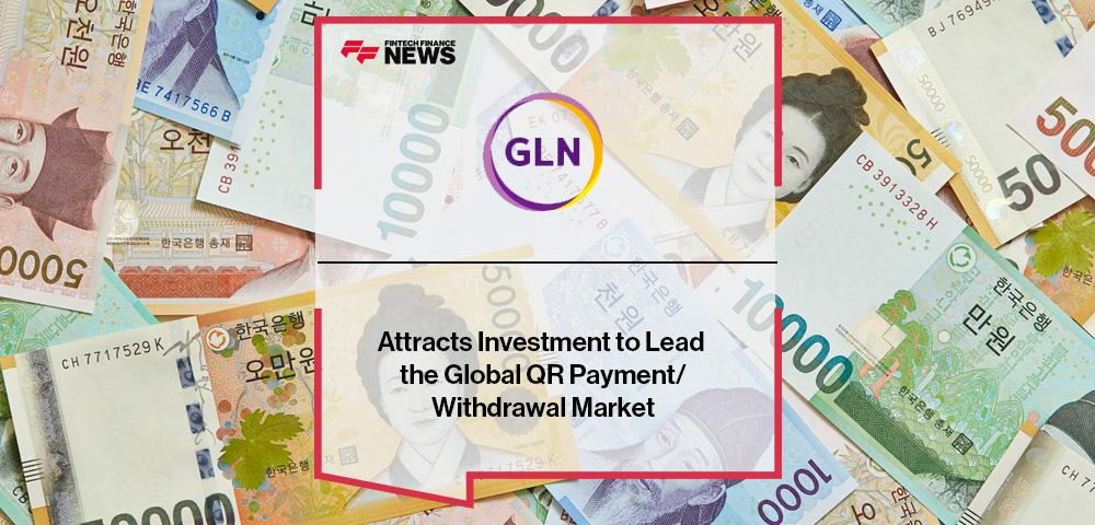 GLN International Attracts Investment to Lead the Global QR Payment/Withdrawal Market