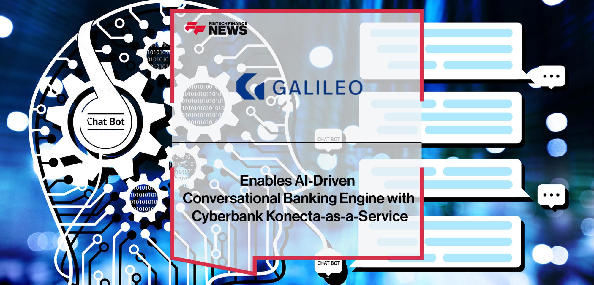 Galileo Enables AI-Driven Conversational Banking Engine with Cyberbank Konecta-as-a-Service