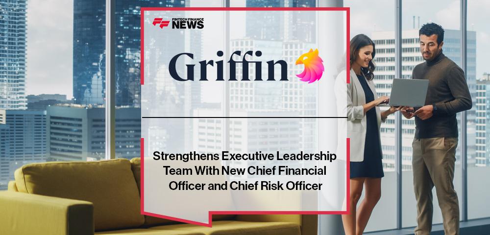 Griffin Strengthens Executive Leadership Team With New Chief Financial Officer and Chief Risk Officer