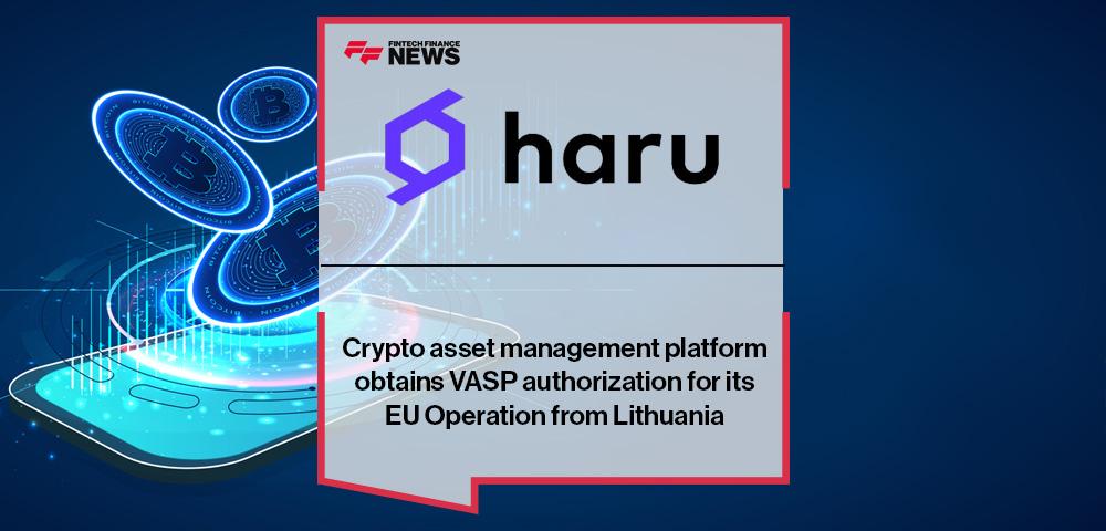Crypto asset management platform Haru Invest obtains VASP authorization for its EU Operation from Lithuania