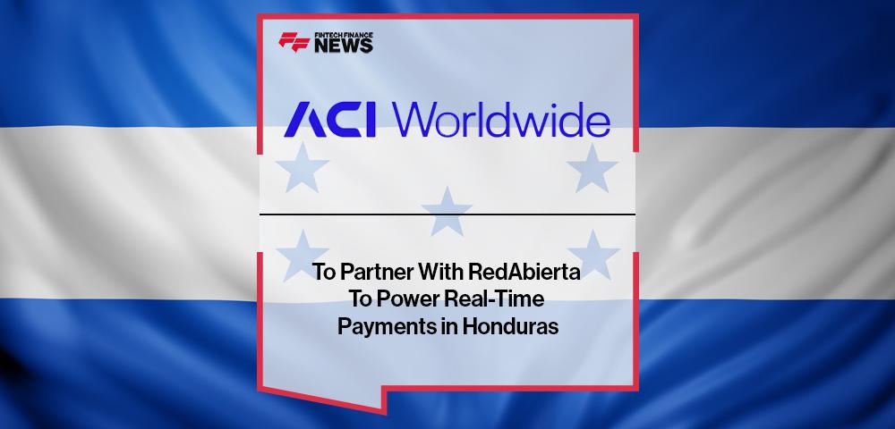 ACI Worldwide To Partner With RedAbierta To Power Real-Time Payments in Honduras