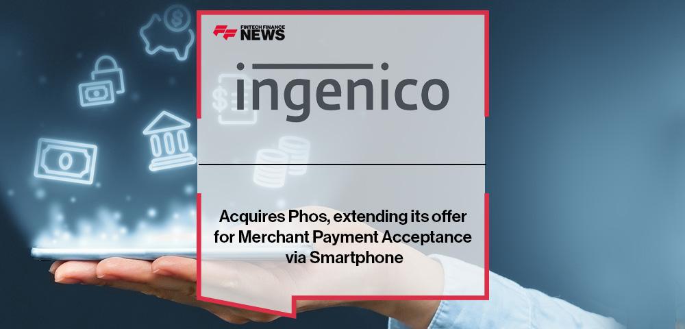Ingenico Acquires Phos, extending its offer for Merchant Payment Acceptance via Smartphone