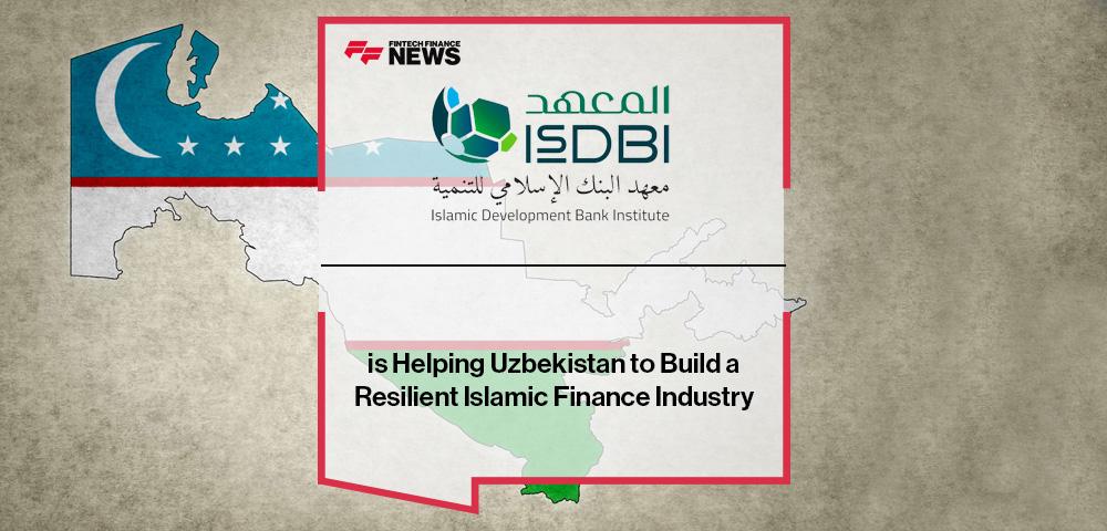 Islamic Development Bank Institute (IsDBI) is Helping Uzbekistan to Build a Resilient Islamic Finance Industry