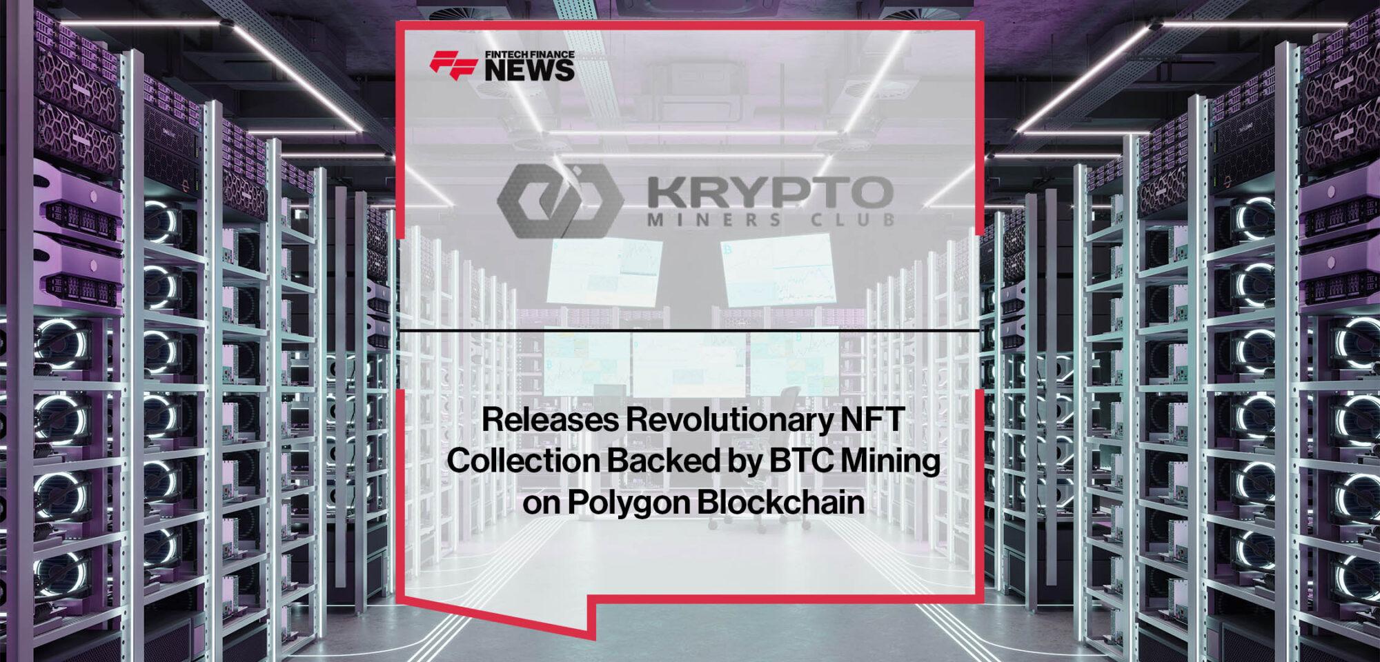 Krypto Miners Club Releases Revolutionary NFT Collection Backed by BTC Mining on Polygon Blockchain