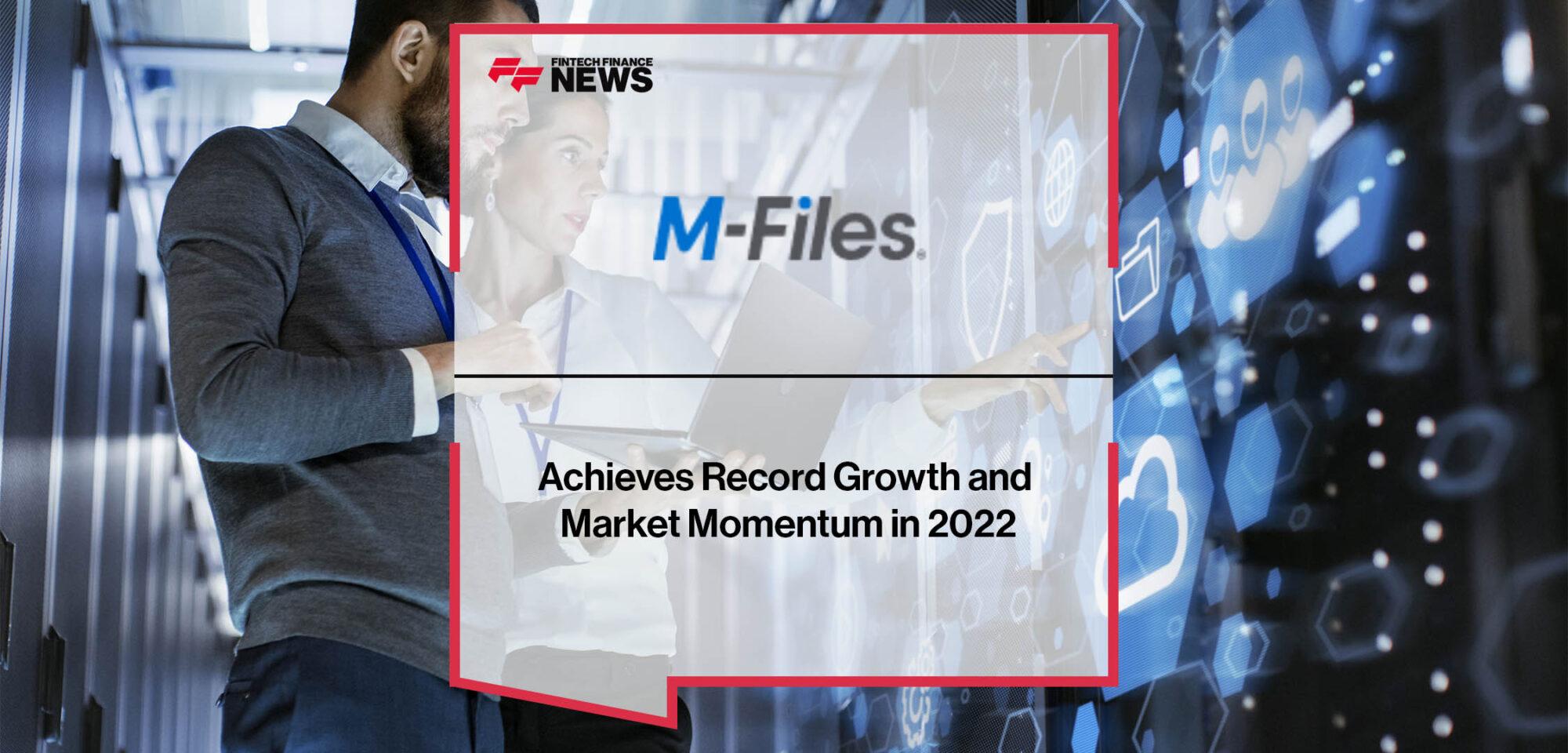 M-Files Achieves Record Growth and Market Momentum in 2022