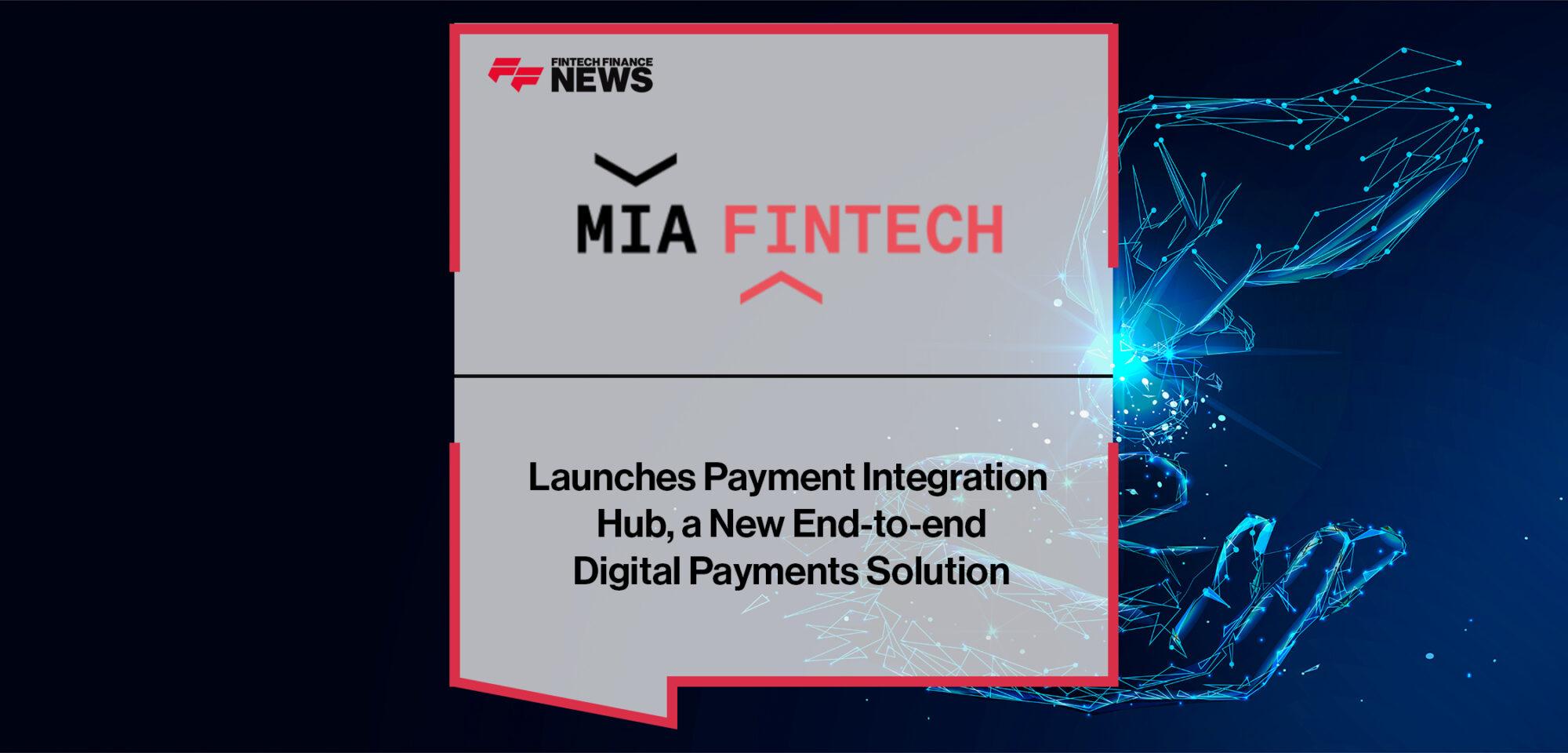 Mia-FinTech Launches Payment Integration Hub, a New End-to-end Digital Payments Solution