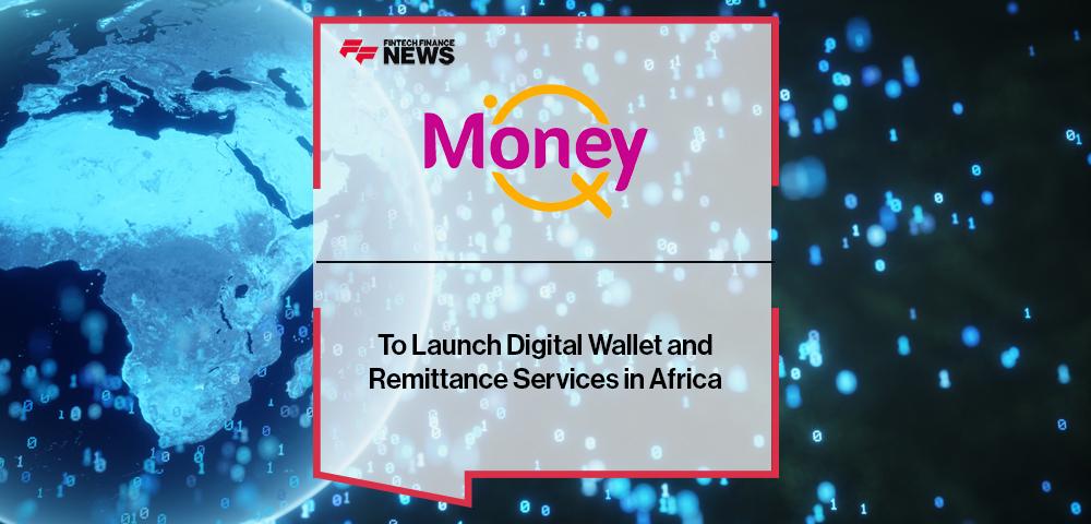 Money Q Fintech Solutions To Launch Digital Wallet and Remittance Services in Africa
