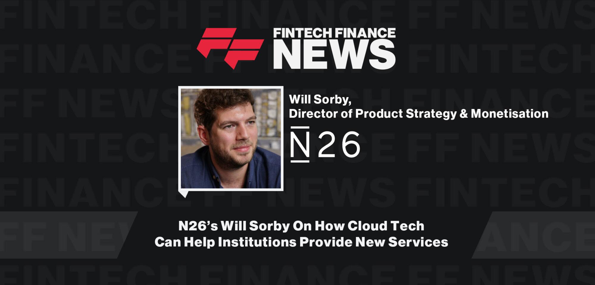 N26’s Will Sorby On How Cloud Tech Can Help Institutions Provide New Services