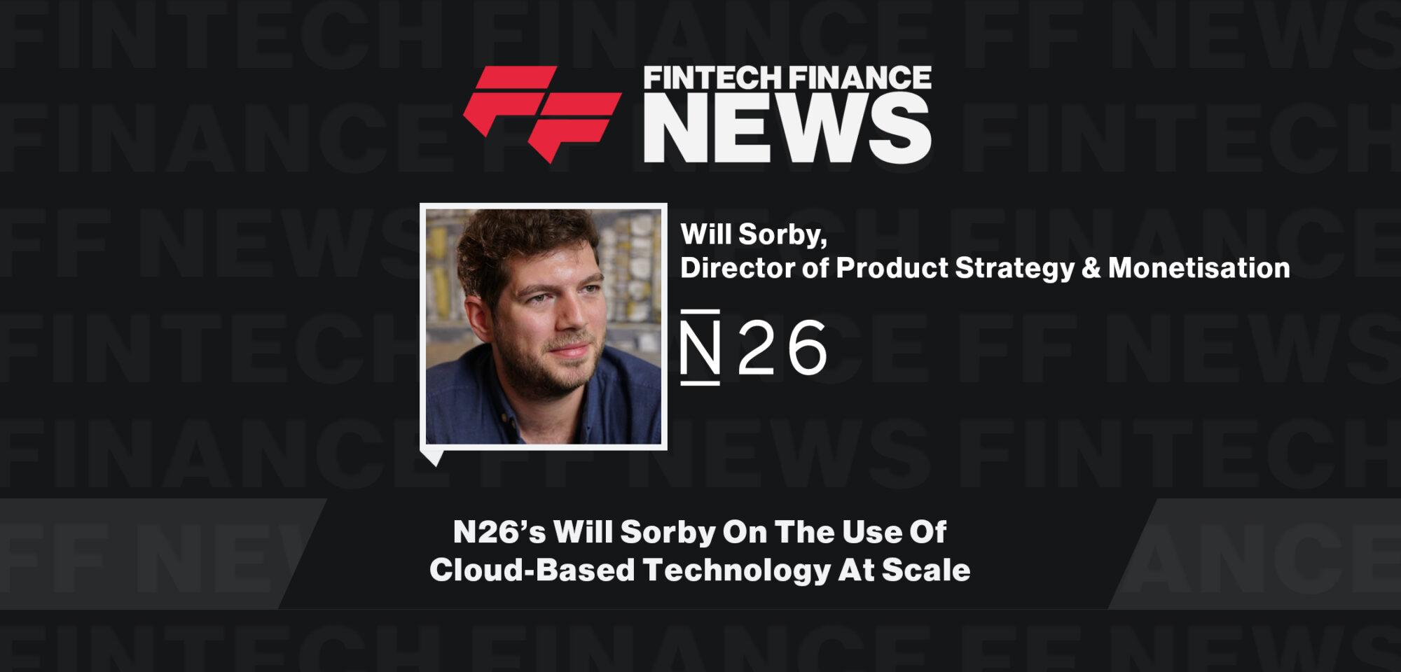 N26’s Will Sorby On The Use Of Cloud-Based Technology At Scale