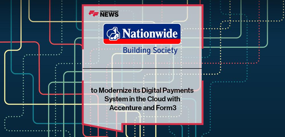 Nationwide Building Society to Modernize its Digital Payments System in the Cloud with Accenture and Form3