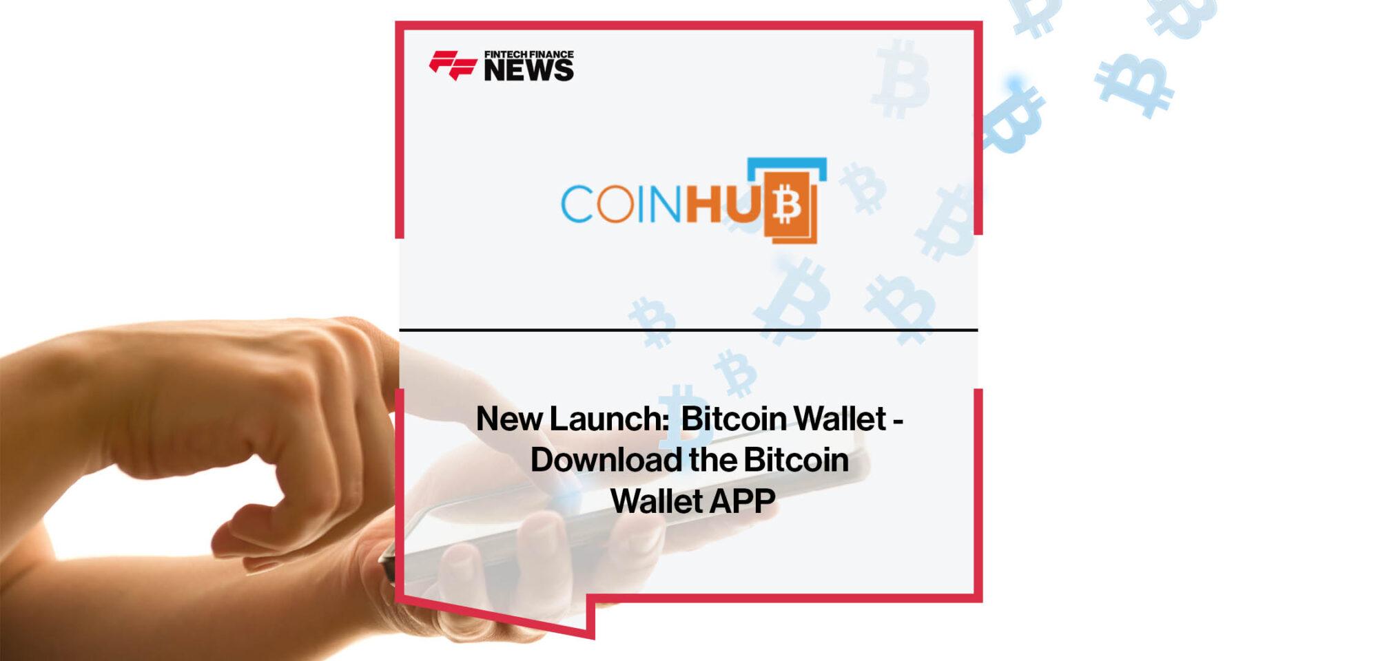 New Launch: Coinhub Bitcoin Wallet - Download the Bitcoin Wallet APP