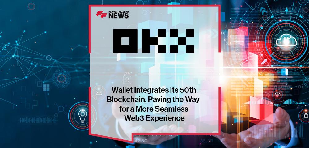 OKX Wallet Integrates its 50th Blockchain, Paving the Way for a More Seamless Web3 Experience