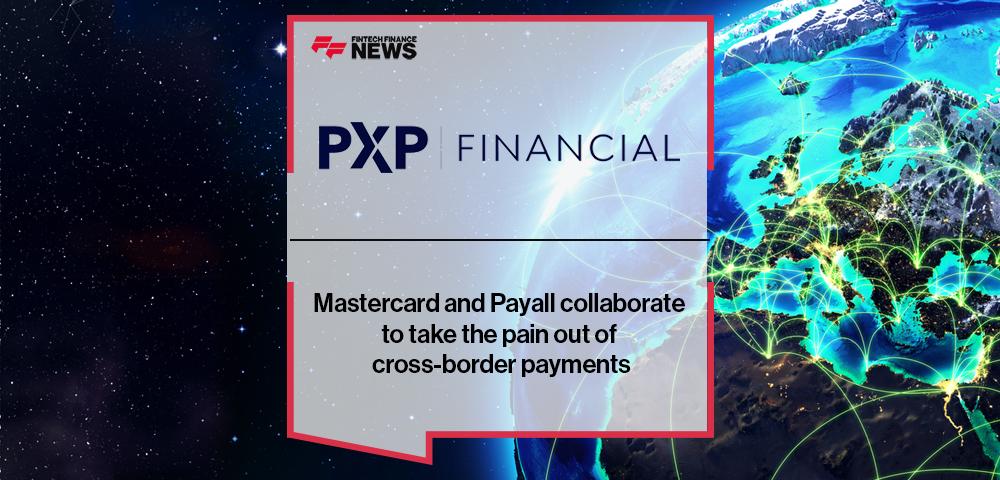 PXP Financial, Mastercard and Payall collaborate to take the pain out of cross-border payments