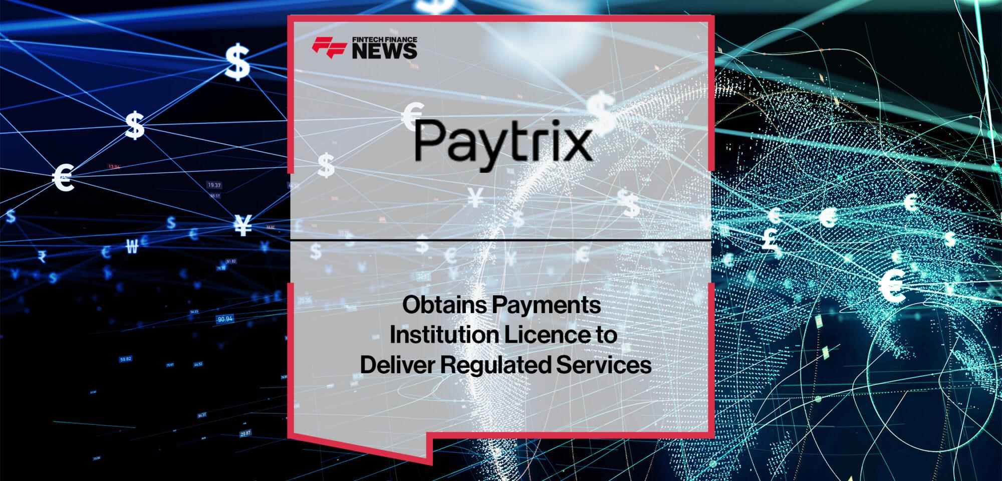 Paytrix Obtains Payments Institution Licence to Deliver Regulated Services