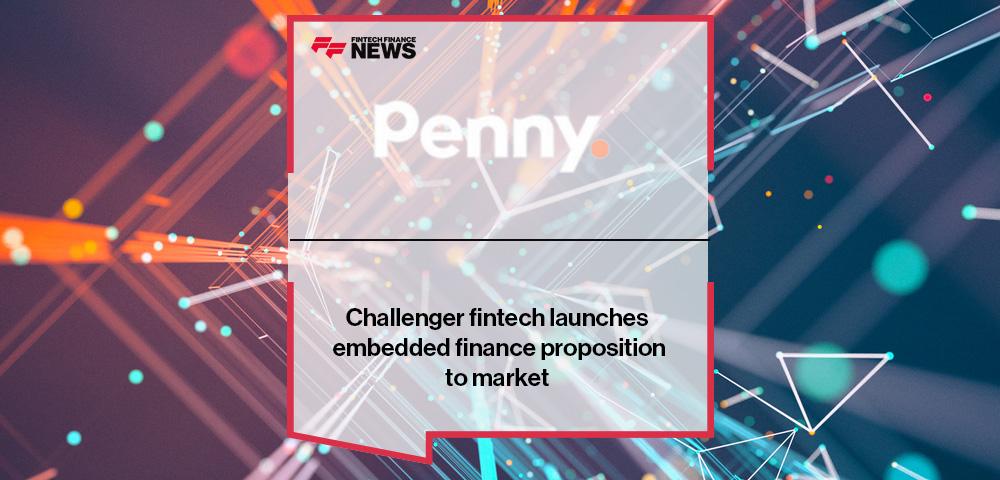 Challenger fintech Penny launches embedded finance proposition to market