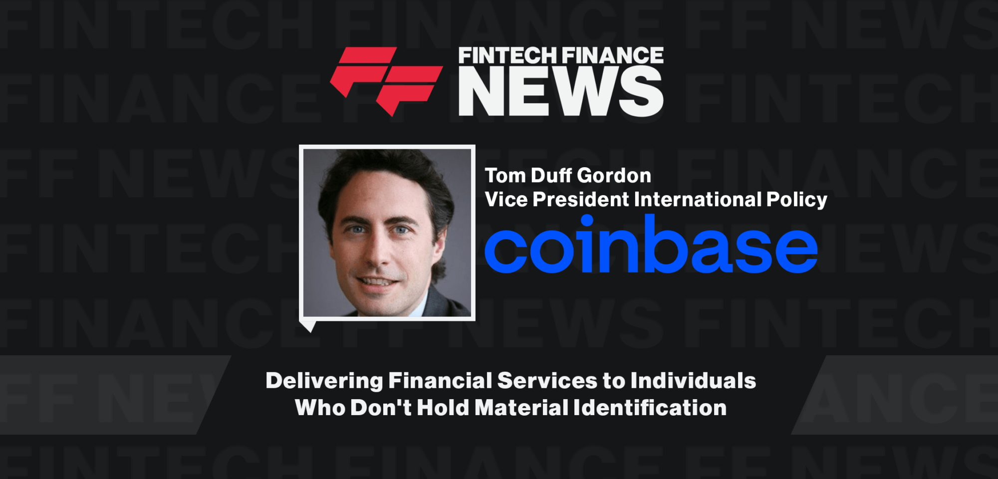 Coinbase's Tom Duff Gordon on Delivering Financial Services to Individuals Who Don't Hold Material Identification